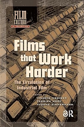 Films That Work Harder: The Circulation of Industrial Film (Film Culture in Transition) book cover