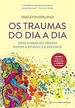 Os traumas do dia a dia: Como blindar seu cérebro contra o estresse e a ansiedade