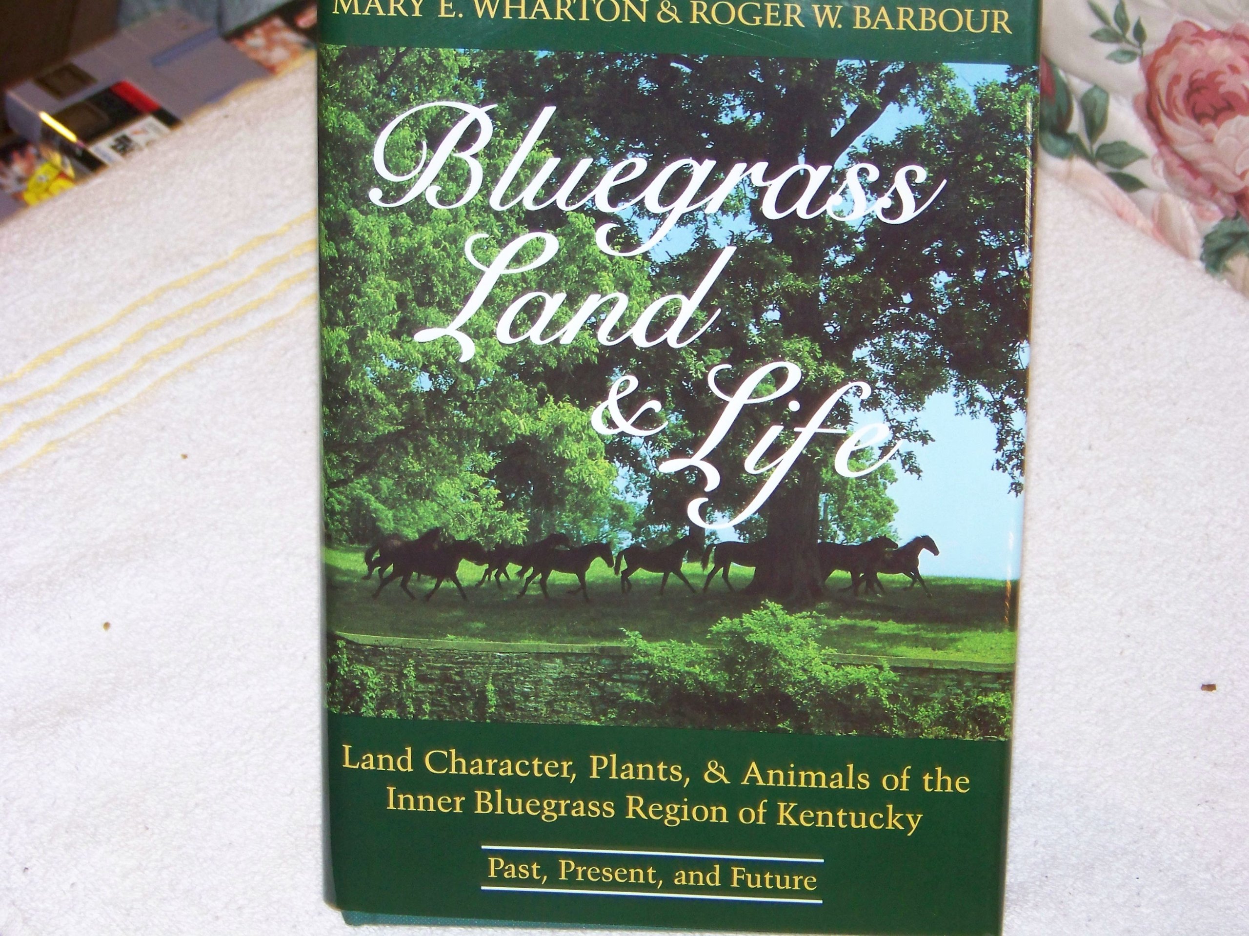 Bluegrass Land & Life: Land Character, Plants, and Animals of the Inner Bluegrass Region of Kentucky : Past, Present, and Future