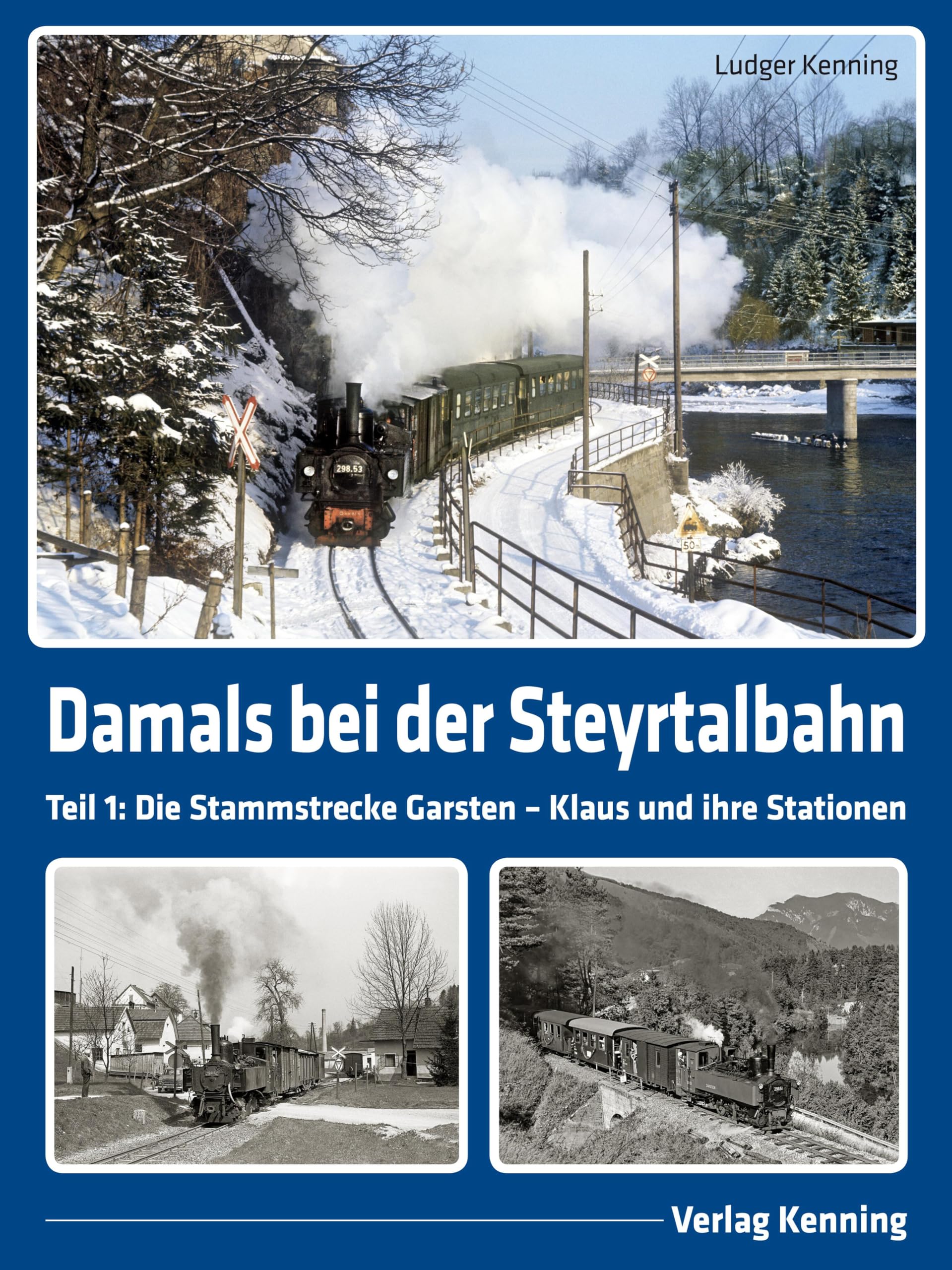 Damals bei der Steyrtalbahn: Band 1: Die Stammstrecke Garsten - Klaus und ihre Stationen
