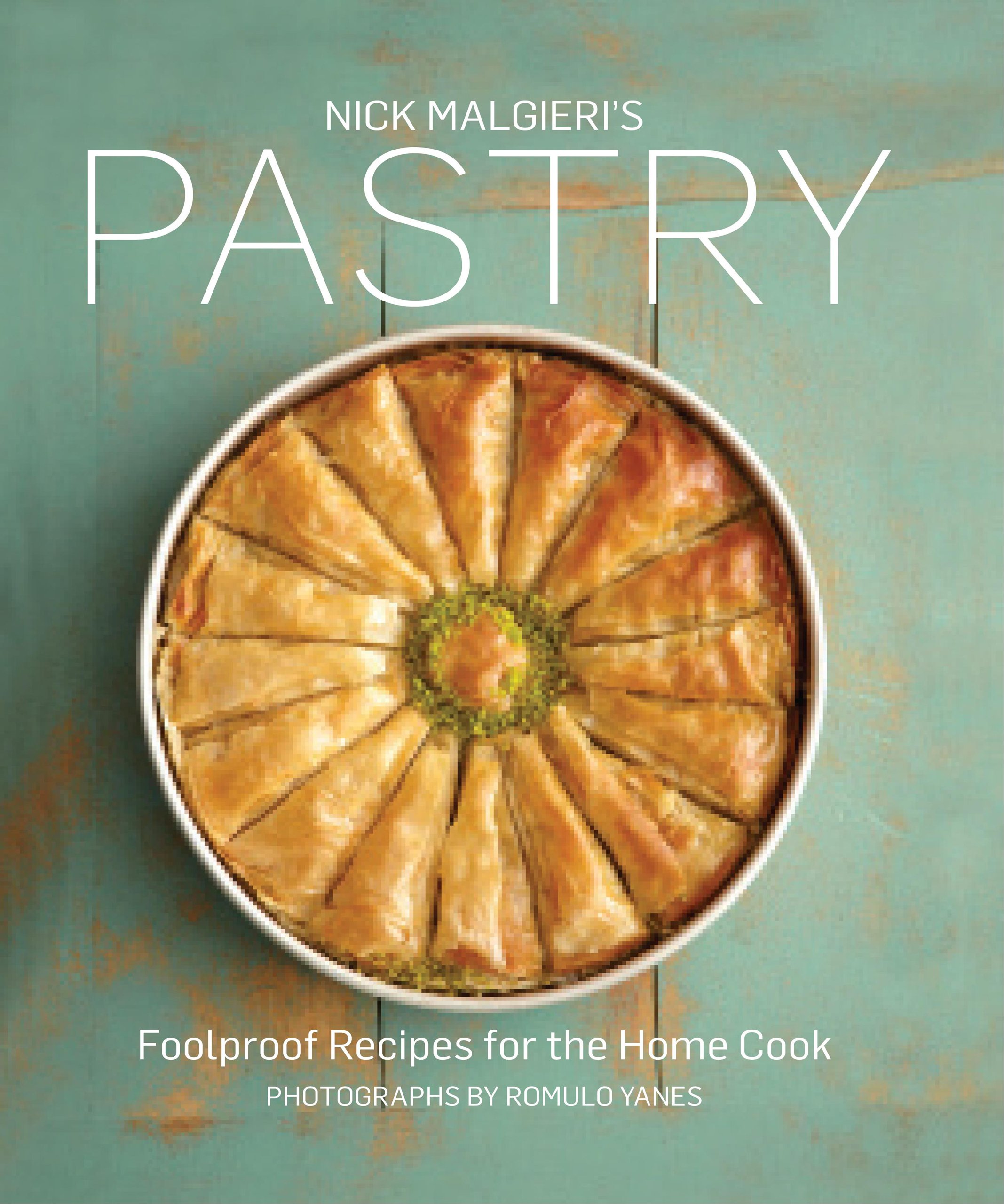 Nick Malgieris Pastry: Foolproof Recipes for the Home Cook Hardcover – September 11, 2014