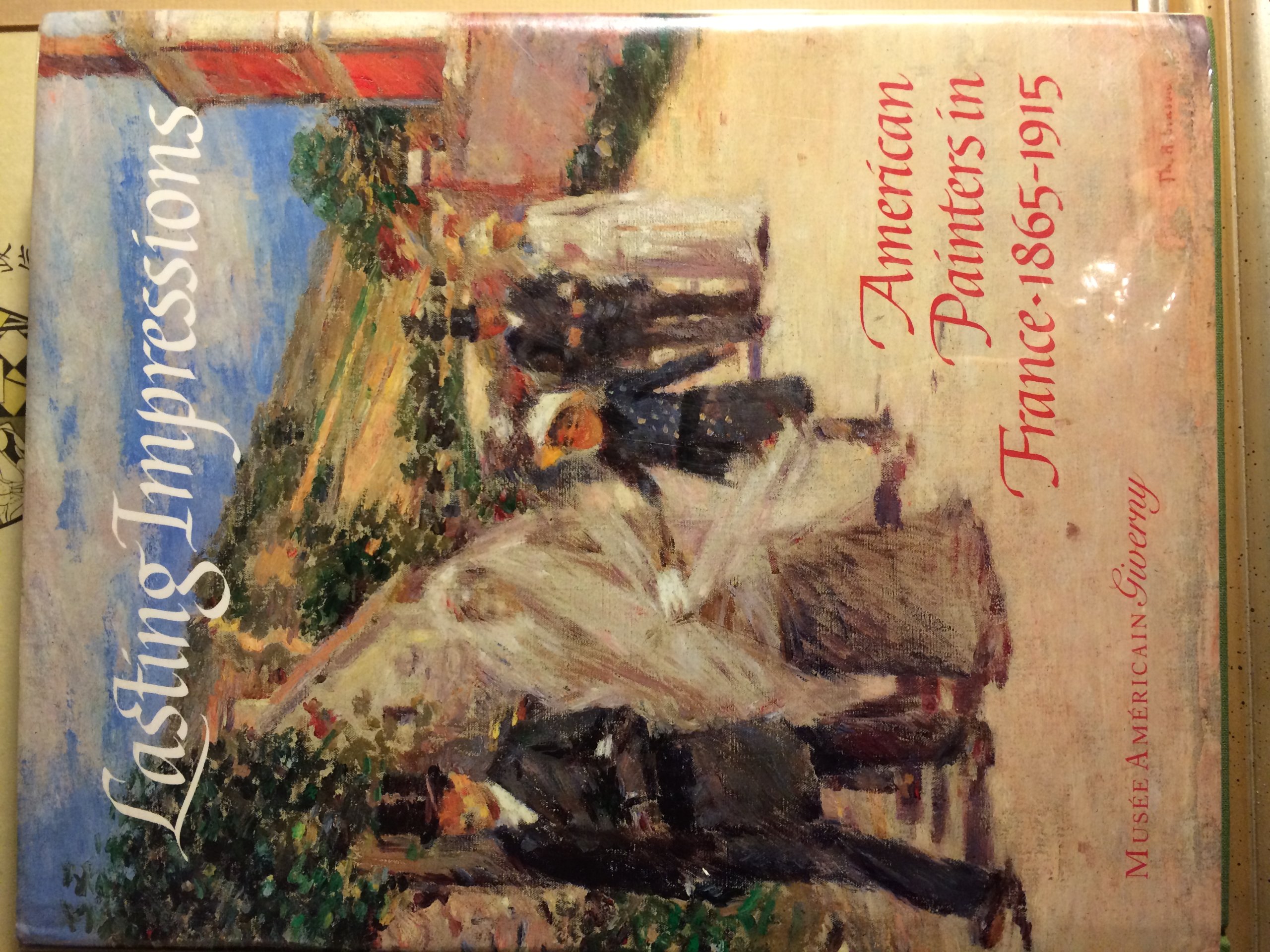 Lasting Impressions: American Painters in France, 1865-1915 Gerdts, William H.