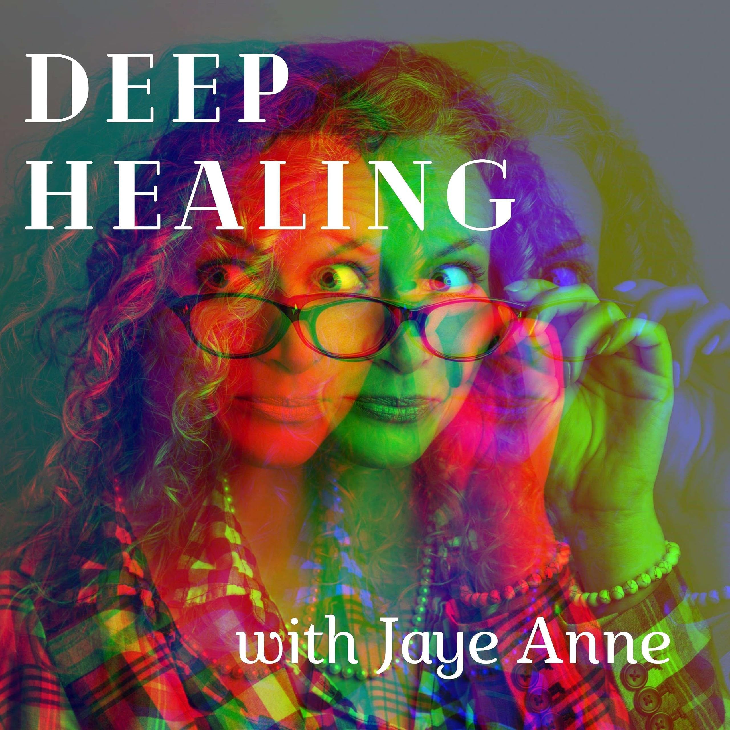 Deep Healing with Jaye Anne