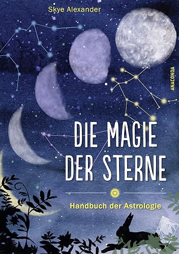Die Magie der Sterne (Altes Wissen und magische Kräfte): Handbuch der Astrologie