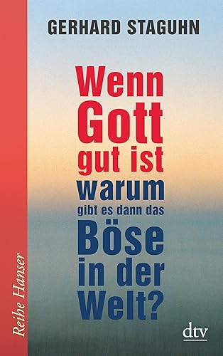 Wenn Gott gut ist, warum gibt es dann das Böse in der Welt?: Fragen an die Religion (Reihe Hanser)