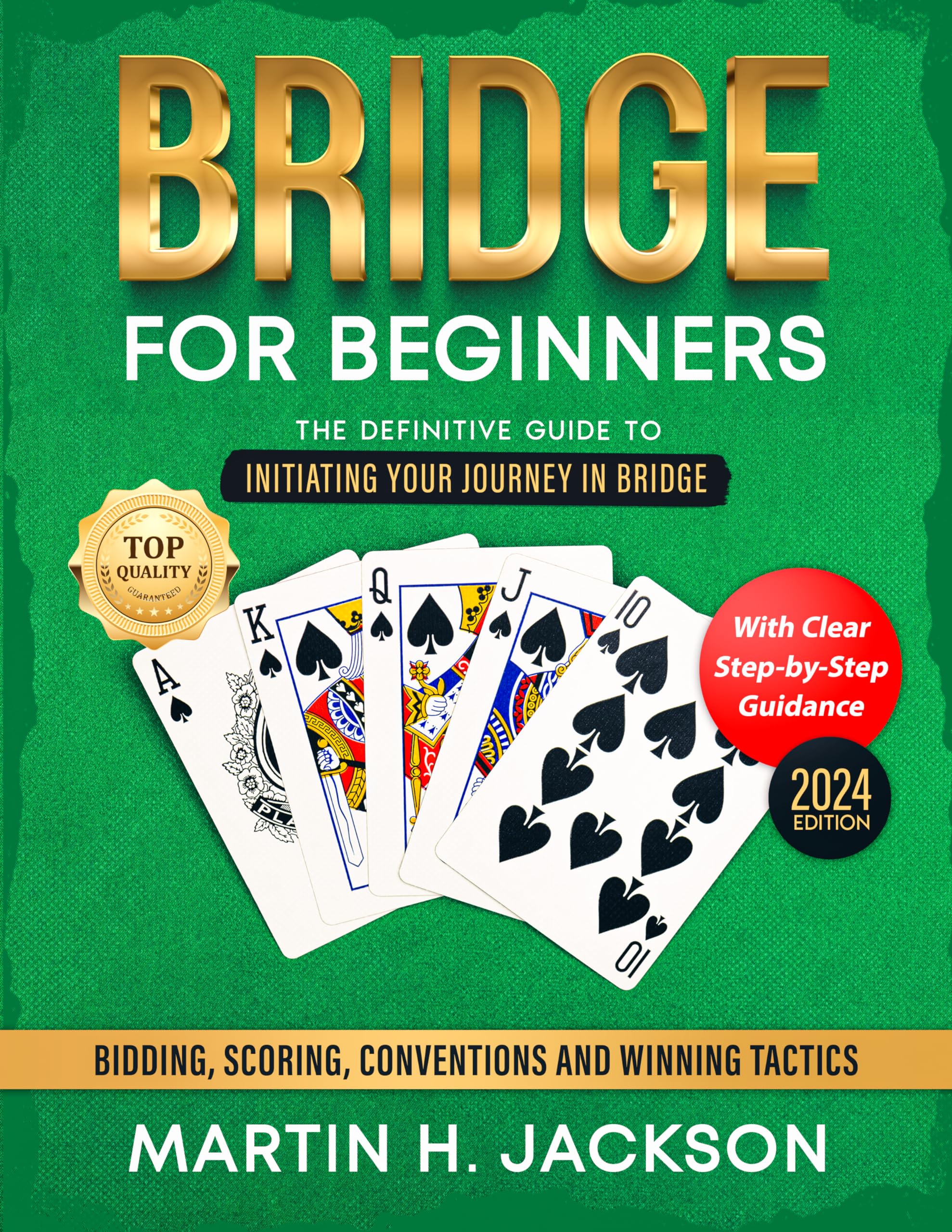 Bridge for Beginners: The Definitive Guide to Initiating Your Journey in Bridge with Clear, Step-by-Step Guidance on Bidding, Scoring, Conventions, and Winning Tactics
