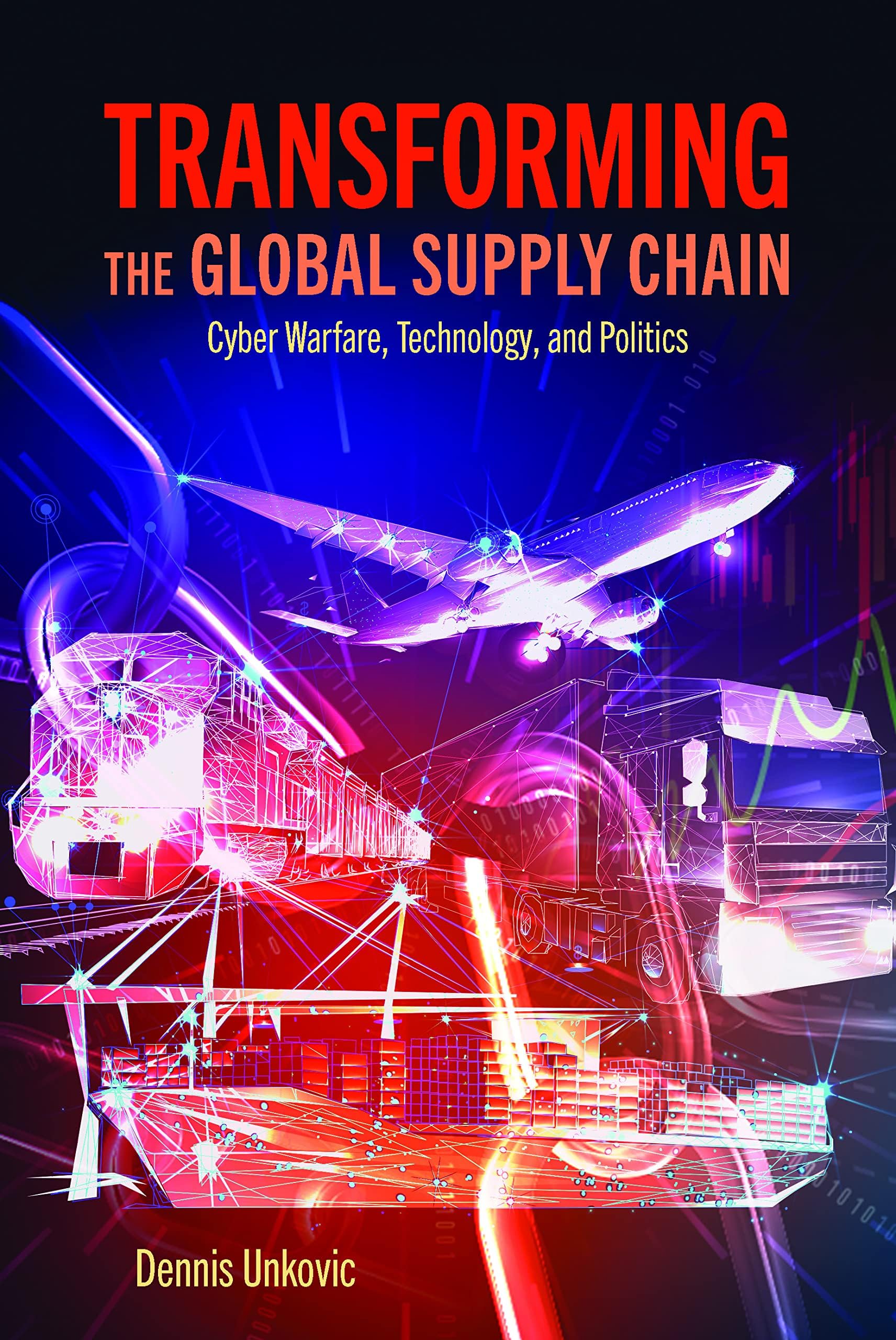 Transforming the Global Supply Chain: Cyber Warfare, Technology, and Politics