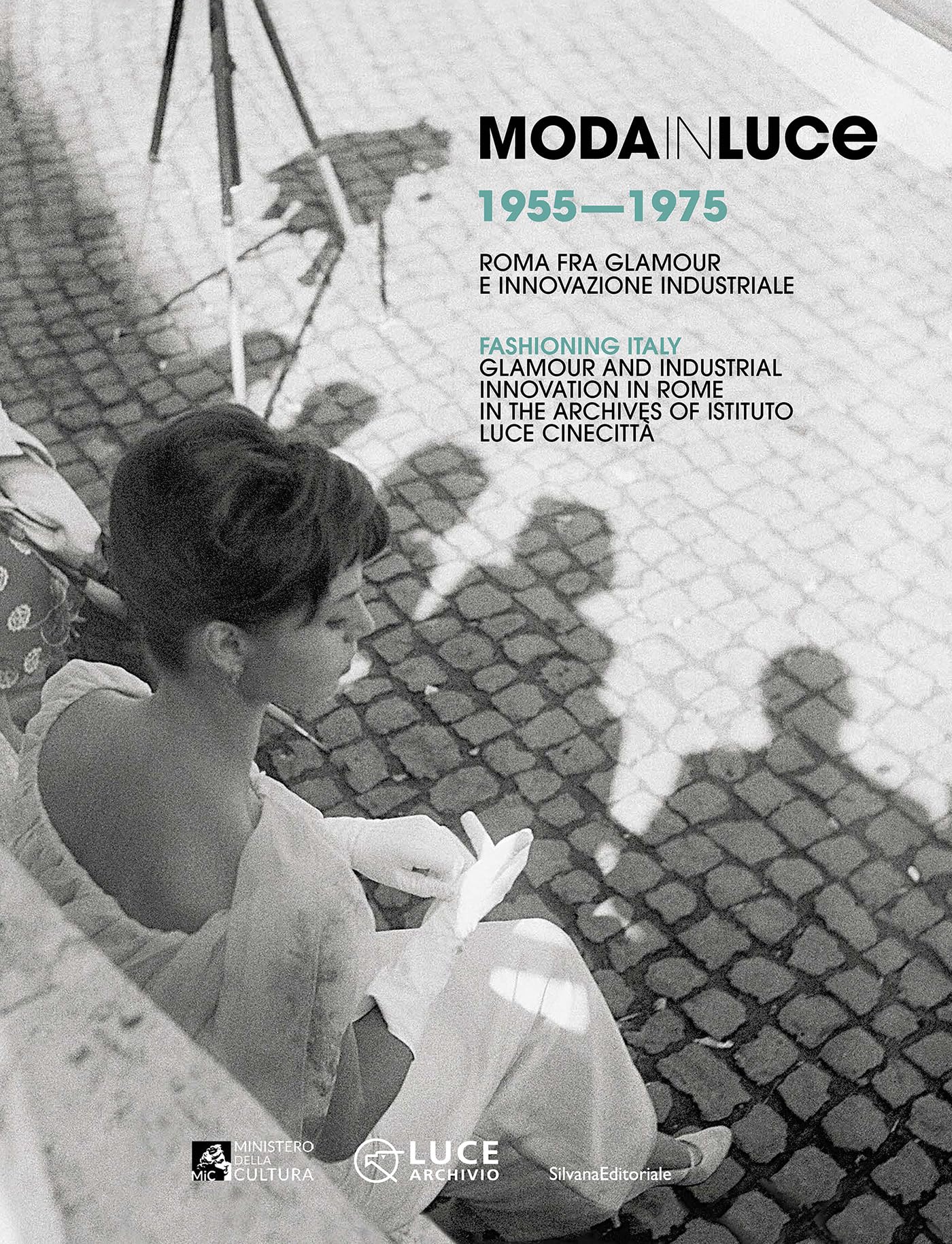 Moda in luce 1955-1975. Roma fra glamour e innovazione: Fashioning Italy 1955-1975 Glamour and industrial innovation in Rome, in the Archives of Istituto Luce