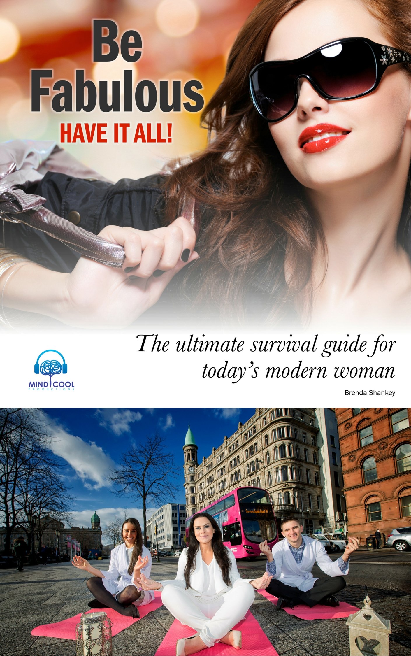 Be Fabulous: The Ultimate Survival Guide for Today's Modern Woman