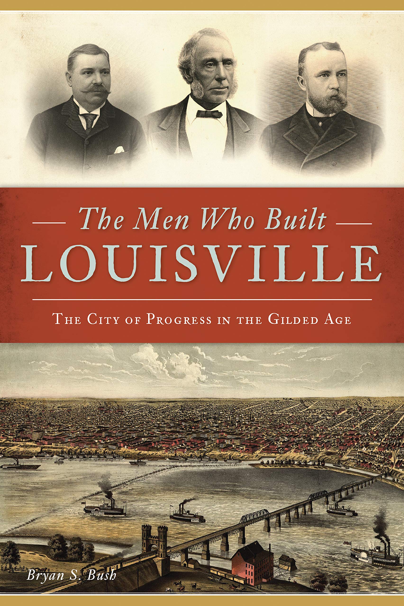Buy The Men Who Built Louisville: The City of Progress in the Gilded Age — BookShops.in