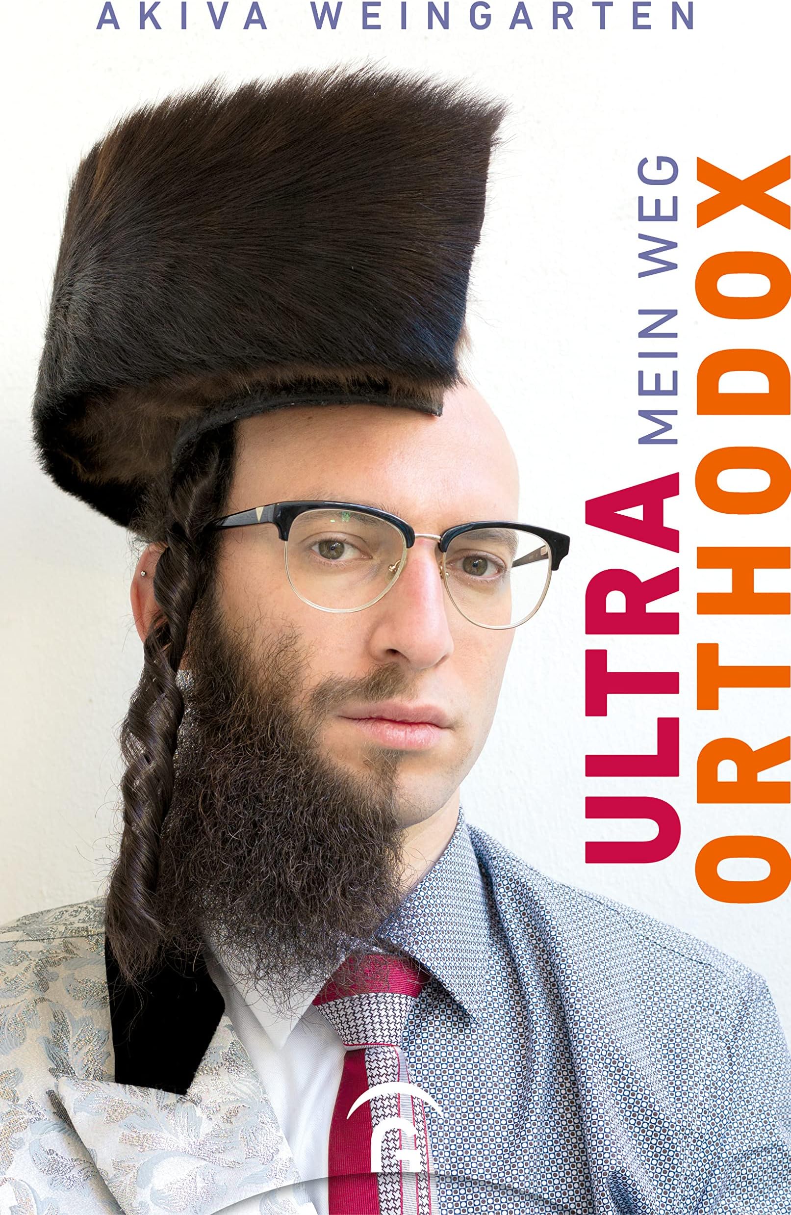 Ultraorthodox: Mein Weg - Für alle Leser*innen des Bestsellers von Deborah Feldman "Unorthodox" -