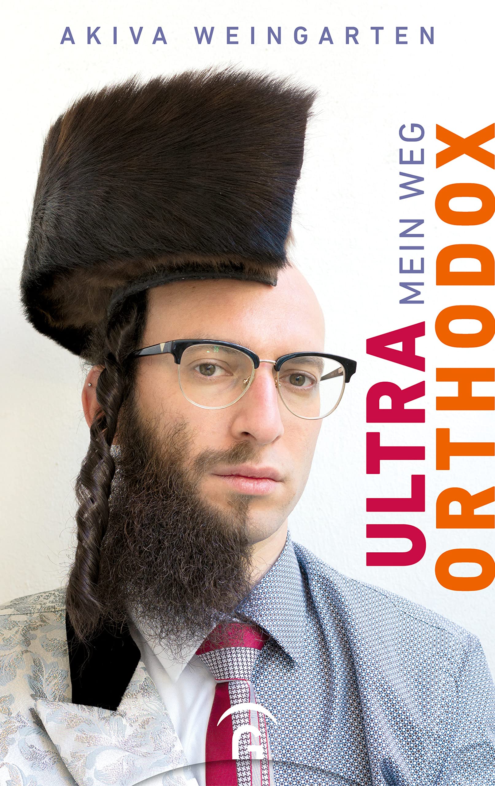 Ultraorthodox: Mein Weg - Für alle Leser*innen des Bestsellers von Deborah Feldman "Unorthodox" -