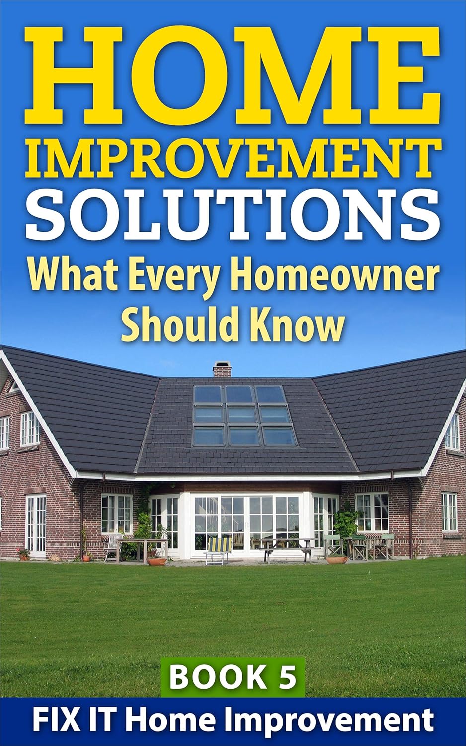 Home Improvement Solutions What Every Homeowner Should Know Book 5