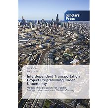 Interdependent Transportation Project Programming under Uncertainty Models and Applications for Optimal Transportation Investment Decision-Making