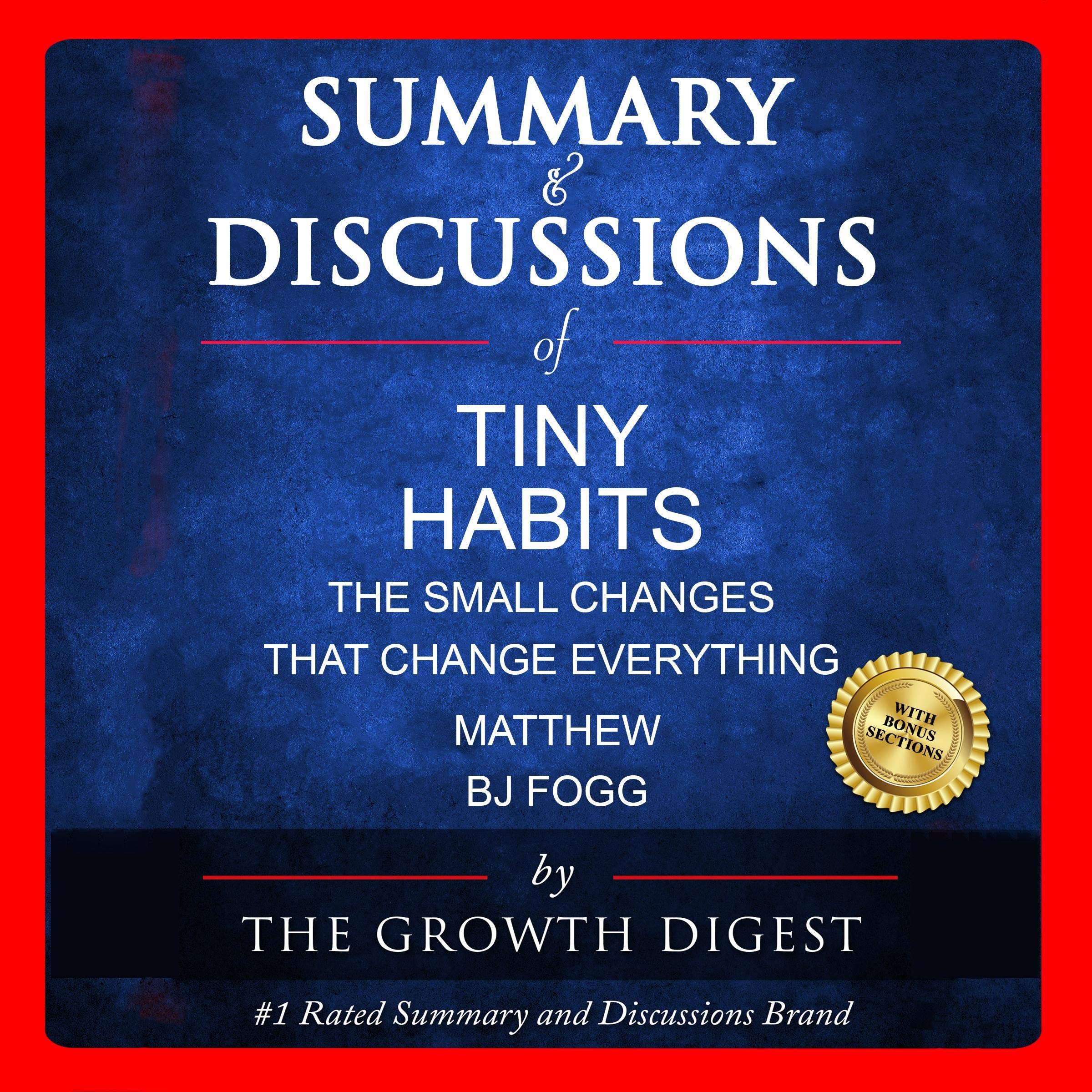 Summary and Discussions of Tiny Habits: The Small Changes That Change Everything by BJ Fogg