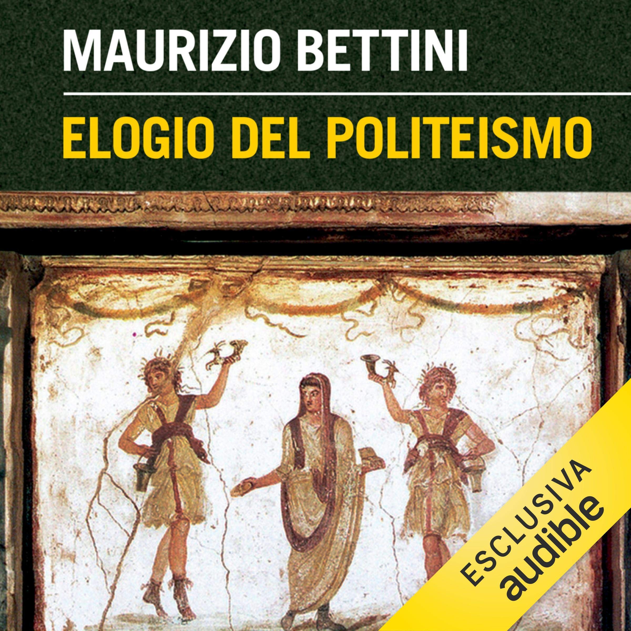 Elogio del politeismo: Quello che possiamo imparare dalle religioni antiche