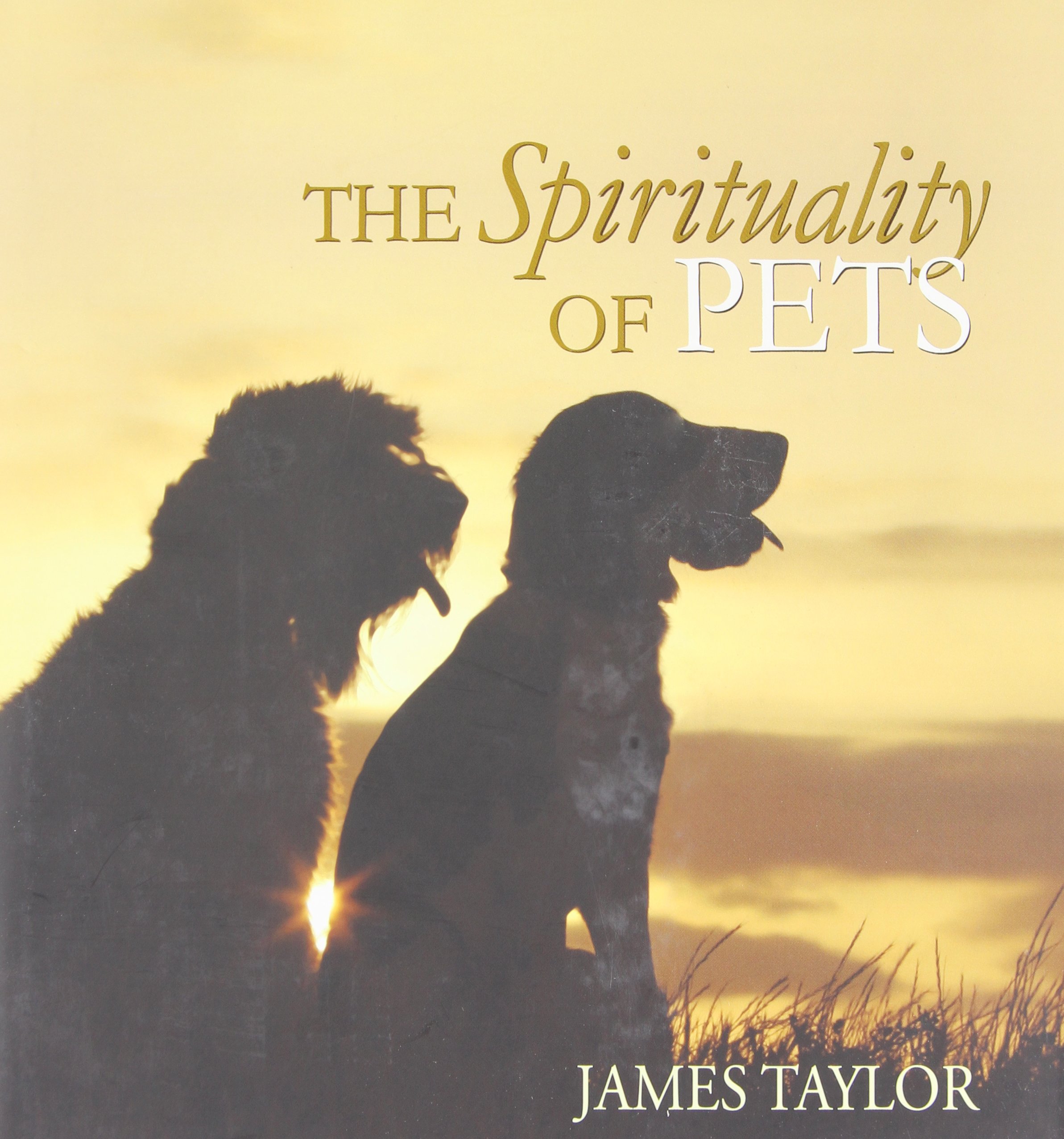 The Spirituality of Pets [Hardcover] Taylor, James