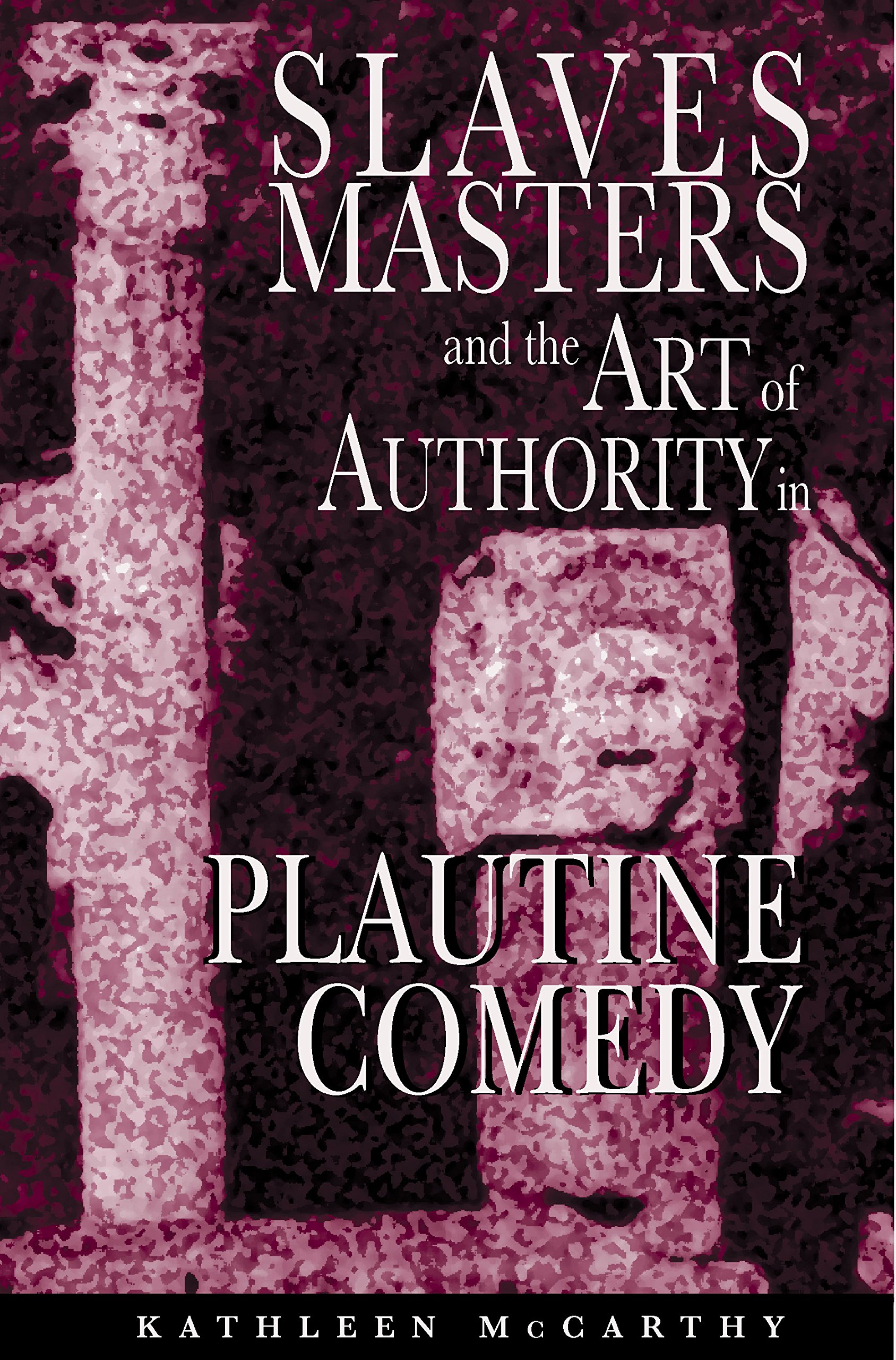 Slaves, Masters, and the Art of Authority in Plaut
