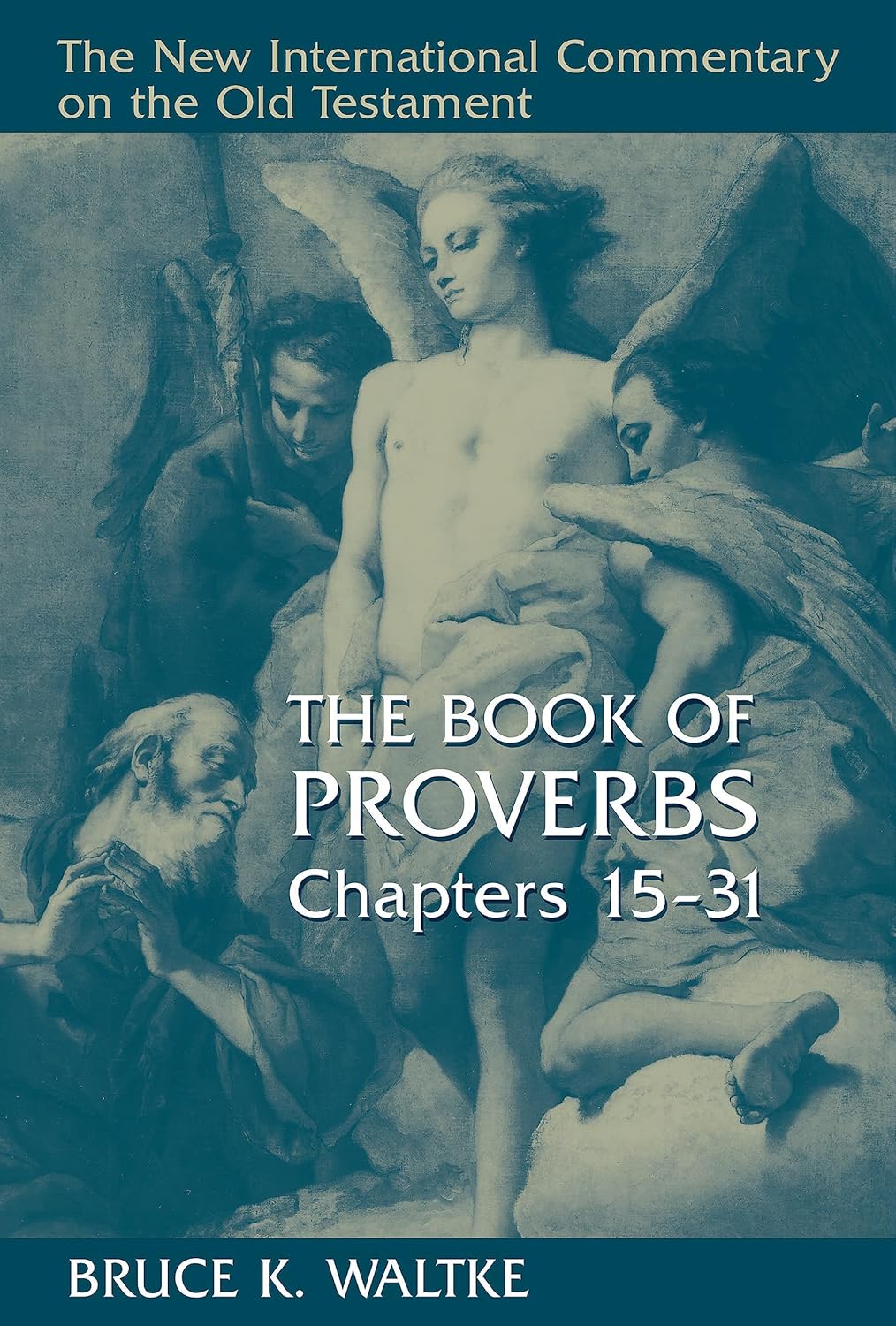 The Book of Proverbs, Chapters 15-31 (New International Commentary on the Old Testament (NICOT))