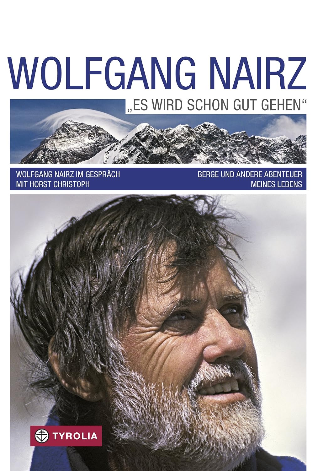 Wolfgang Nairz - Es wird schon gut gehen: Berge und andere Abenteuer meines Lebens. Wolfgang Nairz im Gespräch mit Horst Christoph (German Edition)