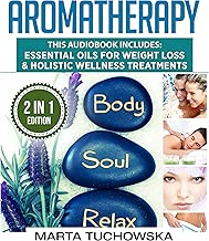 Aromatherapy: 2 in 1 Bundle: Essential Oils for Weight Loss & Holistic Wellness Treatments