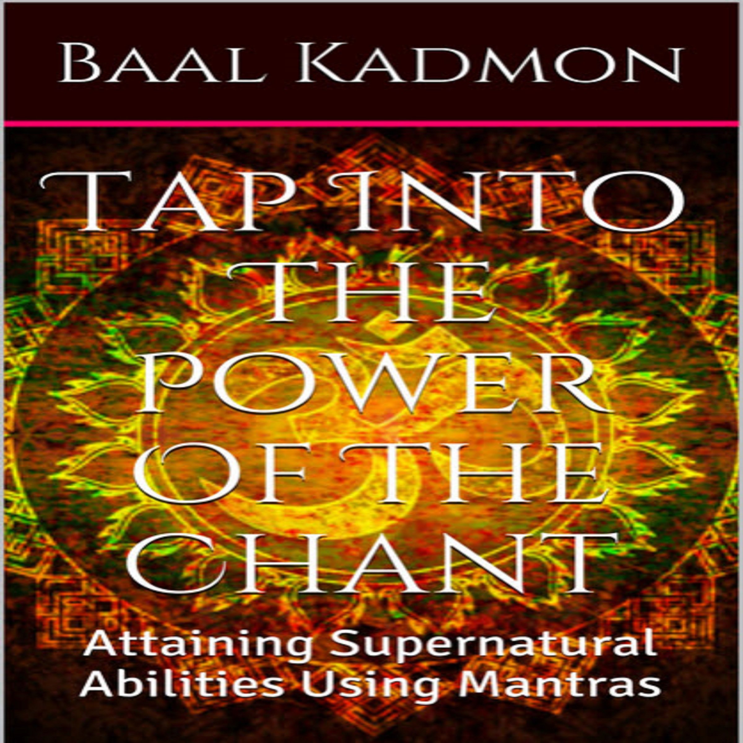 Cover art for Tap into the Power of the Chant: Attaining Supernatural Abilities Using Mantras