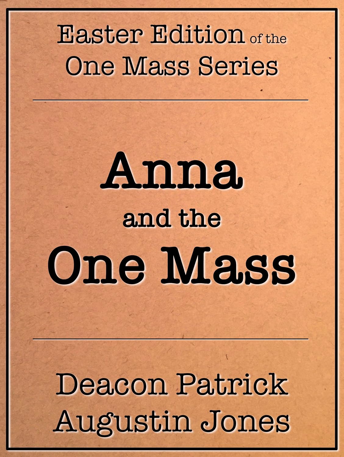 Anna and the One Mass: Easter Family Adventure of Faith (One Mass Series Book 1)