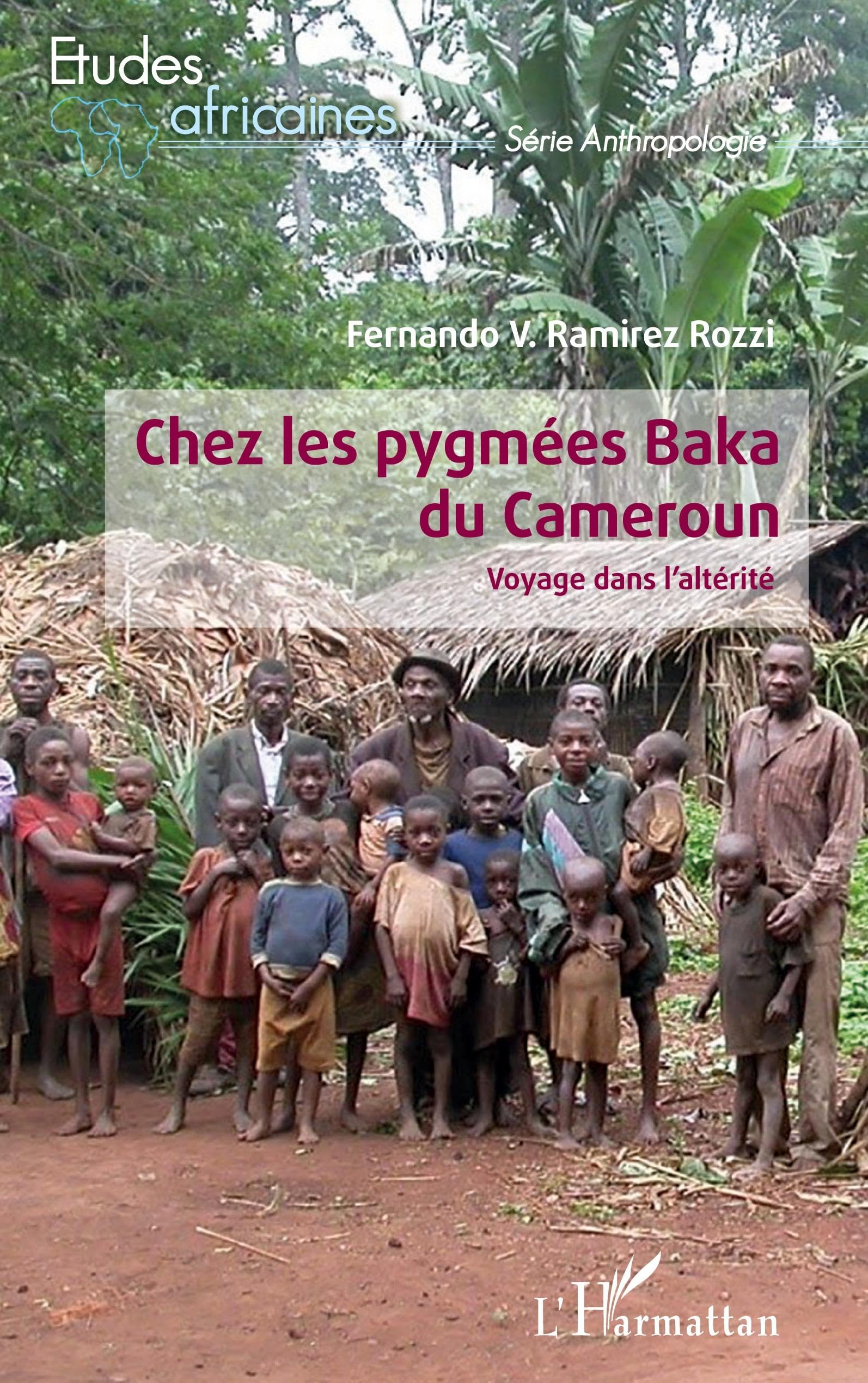 Chez les pygmées Baka du Cameroun: Voyage dans l'altérité (Études Africaines)