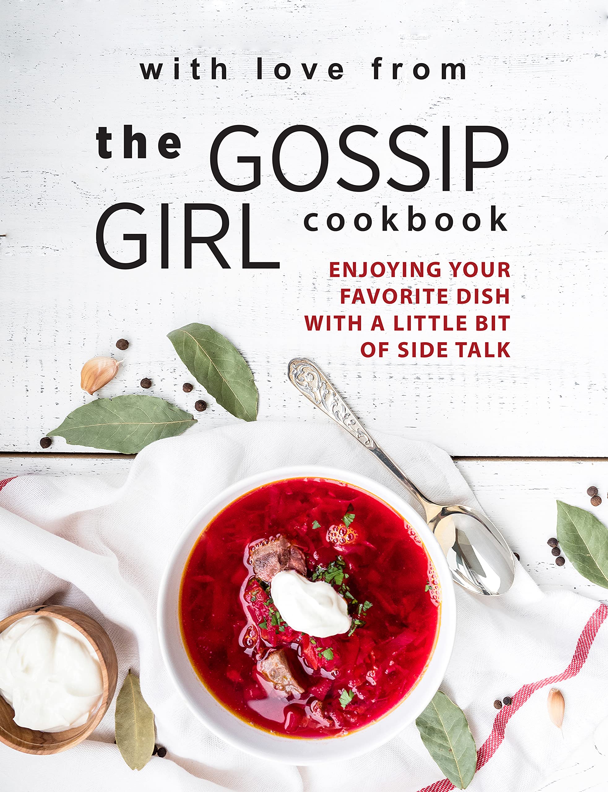 With Love from The Gossip Girl Cookbook: Enjoying Your Favorite Dish with A Little Bit of Side Talk