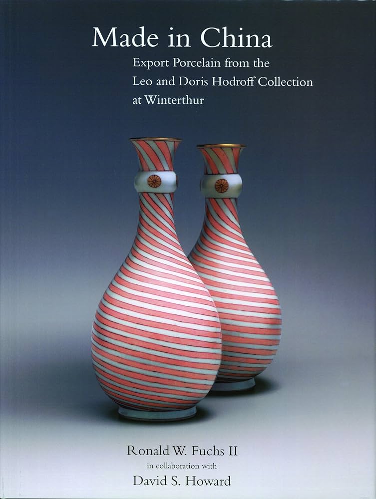 Made In China: Export Porcelain From The Leo And Doris Hodroff Made In China: Export Porcelain From The Leo And Doris Hodroff