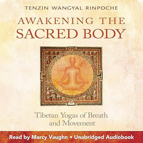 Awakening the Sacred Body: Tibetan Yogas of Breath and Movement