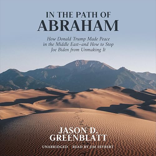 In the Path of Abraham: How Donald Trump Made Peace in the Middle East—and How to Stop Joe Biden from Unmaking It
