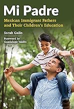 Mi Padre: Mexican Immigrant Fathers and Their Children's Education By Sarah Gallo,Guadalupe Valdes