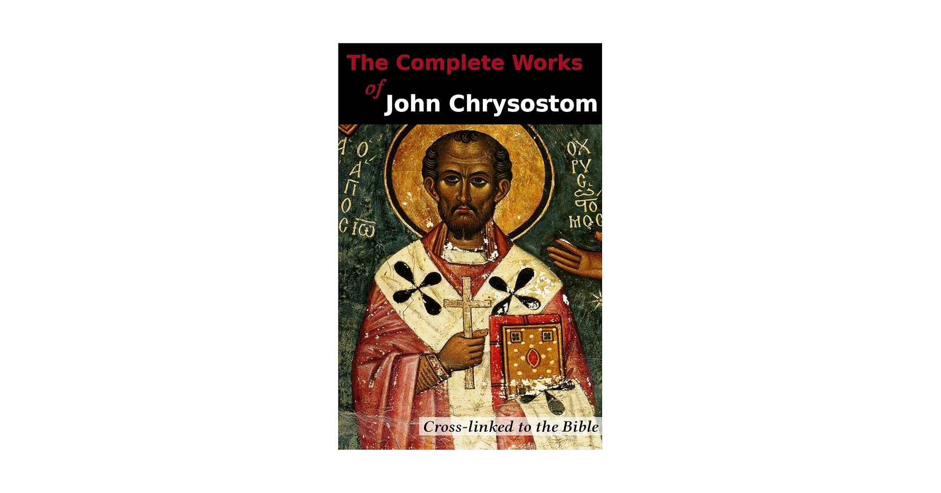 The Complete Works of John Chrysostom (36 Books): Cross