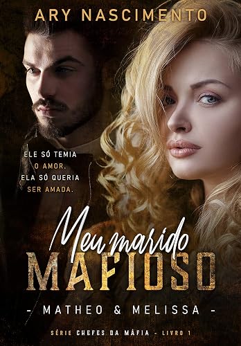 Meu marido mafioso: Matheo &amp; Melissa (SÉRIE CHEFES DA MÁFIA Livro 1)