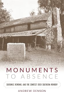 Monuments to Absence: Cherokee Removal and the Contest over Southern Memory