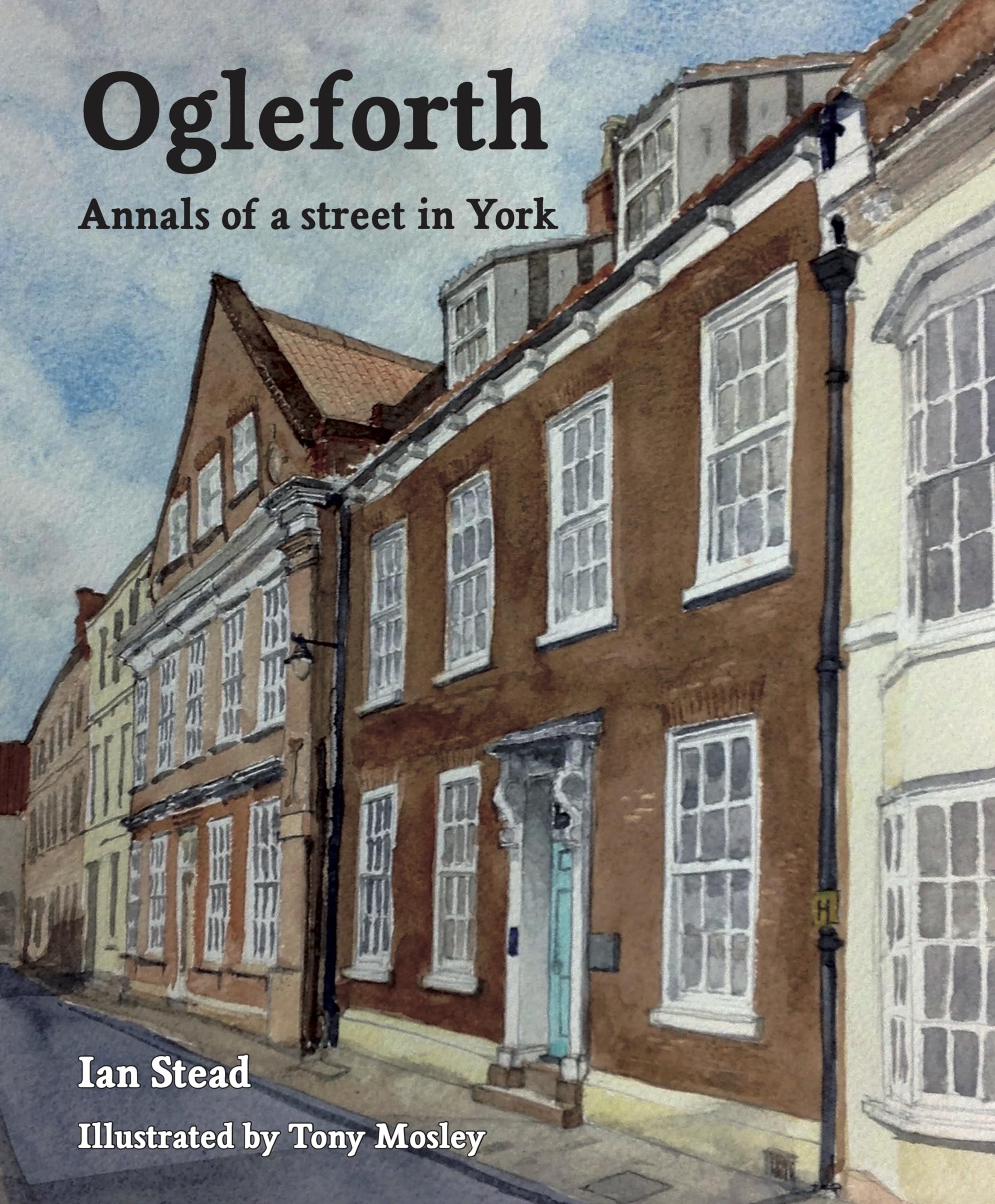 Ogleforth : Annals of a Street in York