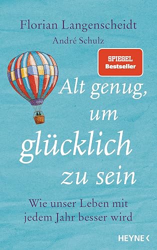 Alt genug, um glücklich zu sein: Wie unser Leben mit jedem Jahr besser wird