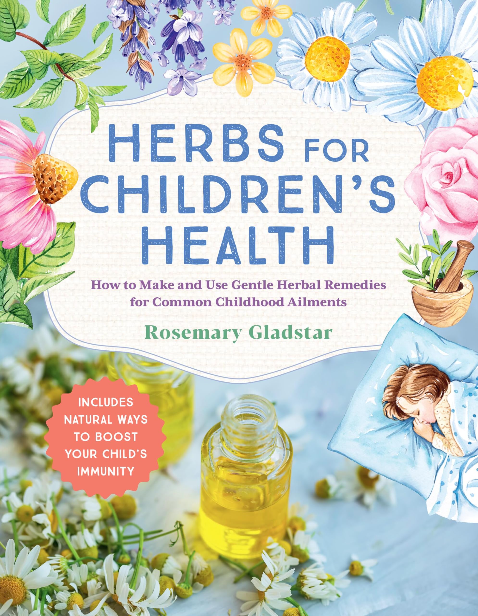 Herbs for Children's Health: How to Make and Use Gentle Herbal Remedies for Common Childhood Ailments