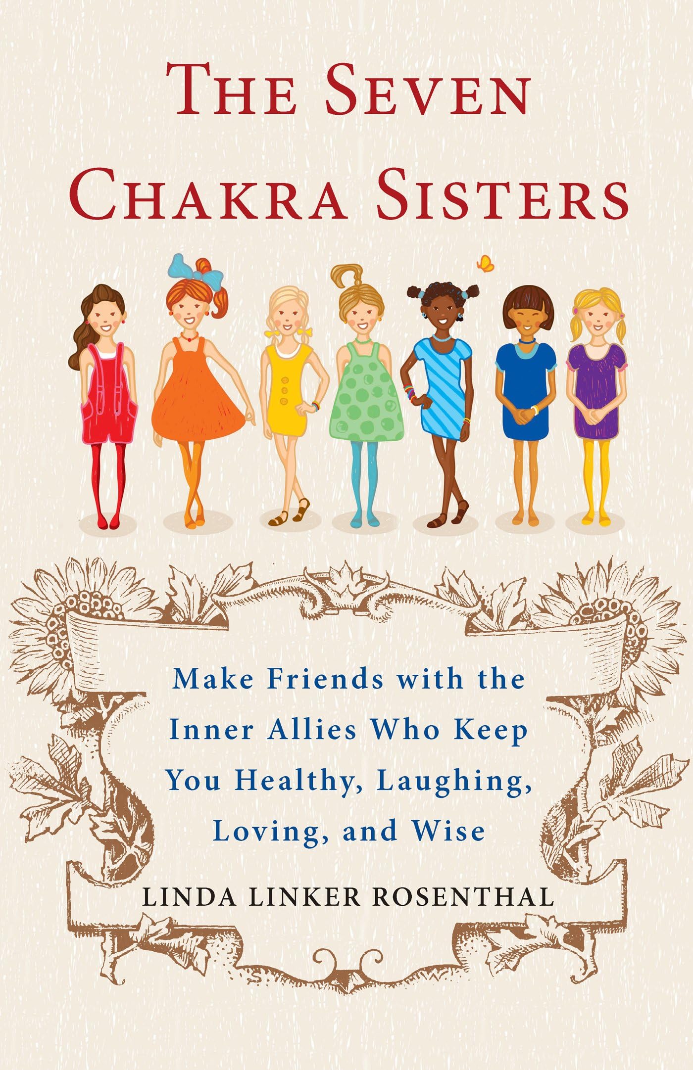 The Seven Chakra Sisters: Make Friends with the Inner Allies Who Keep You Healthy, Laughing, Loving, and Wise