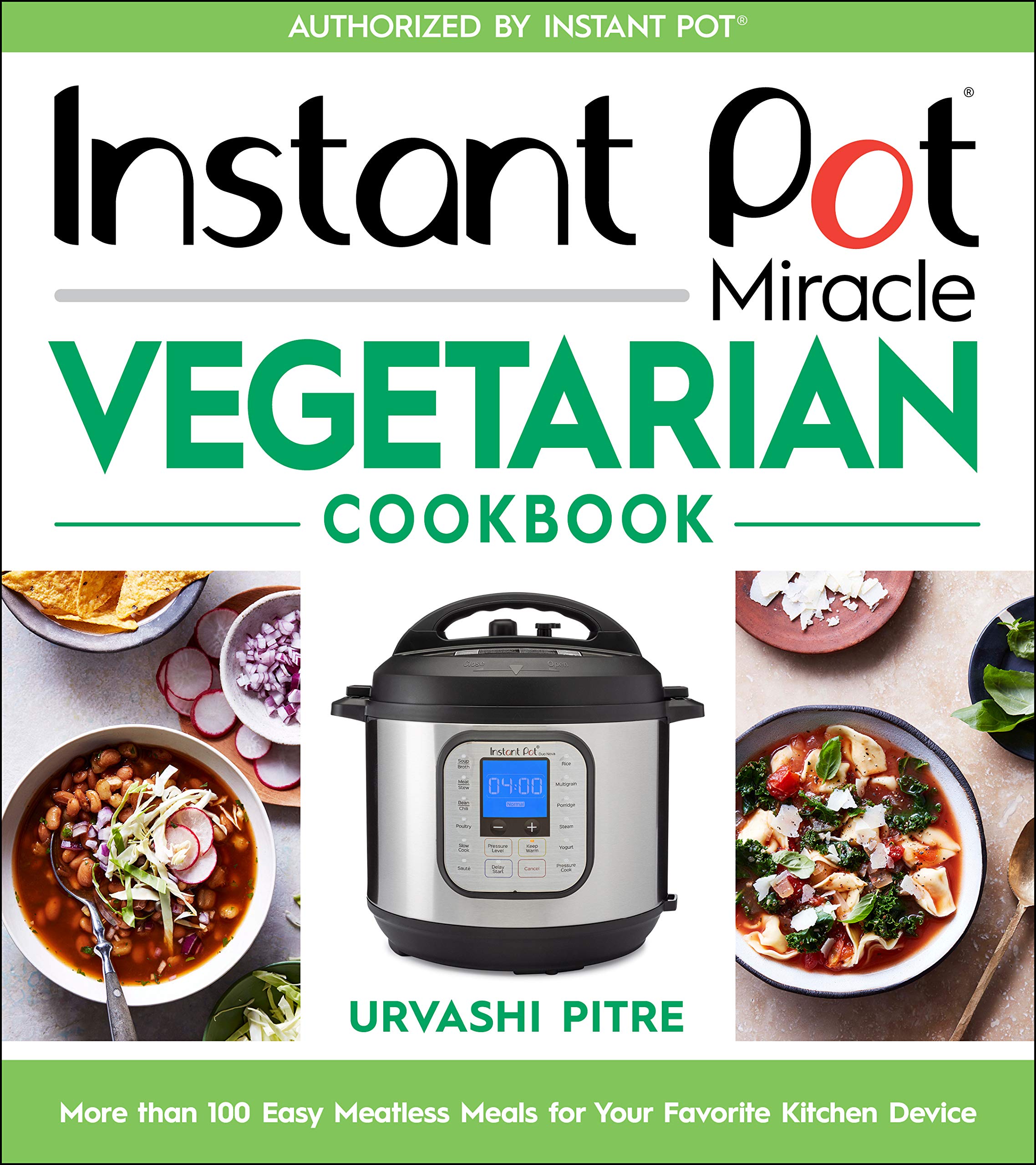 Instant Pot Miracle Vegetarian Cookbook: More than 100 Easy Meatless Meals for Your Favorite Kitchen Device