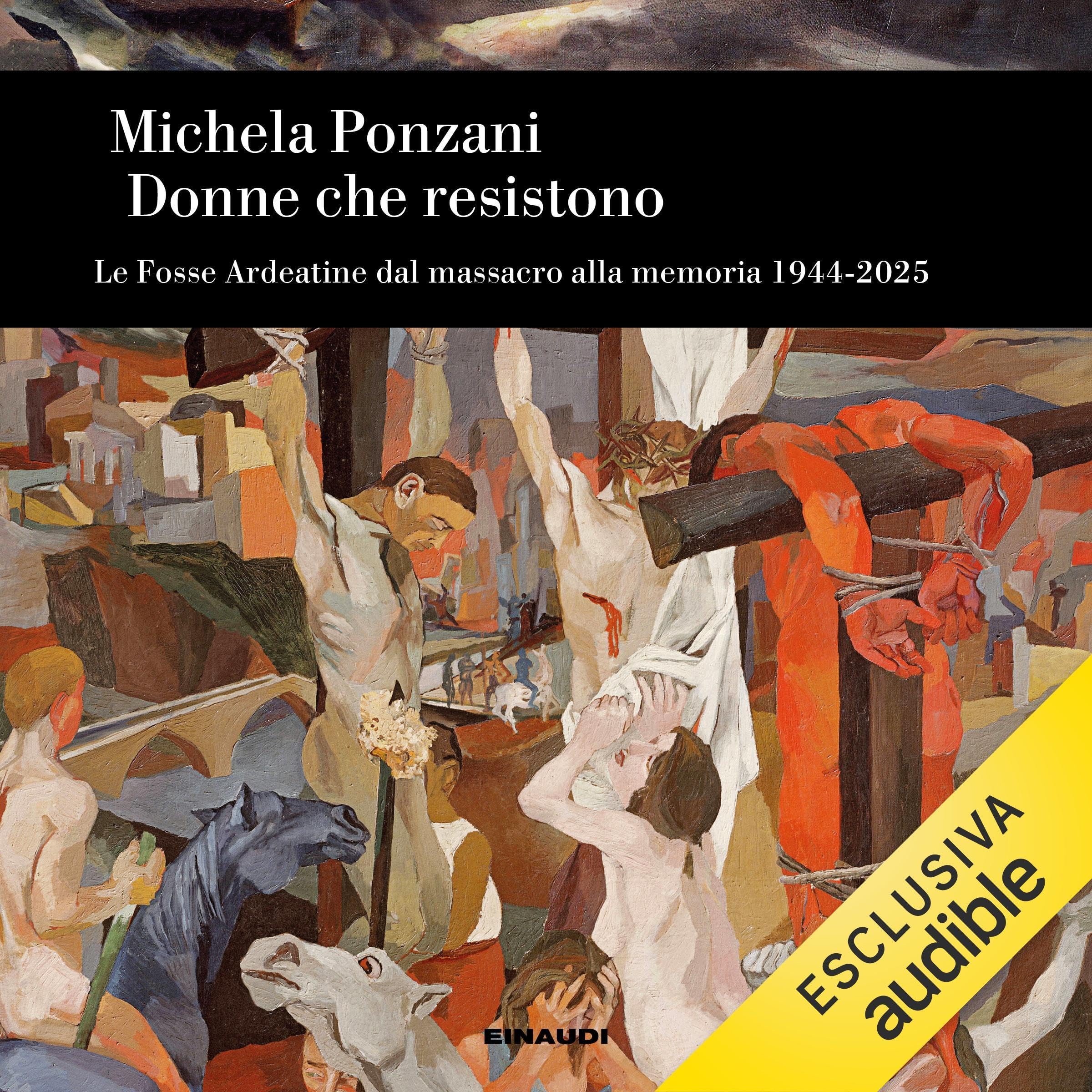 Donne che resistono: Le Fosse Ardeatine dal massacro alla memoria. 1944-2025