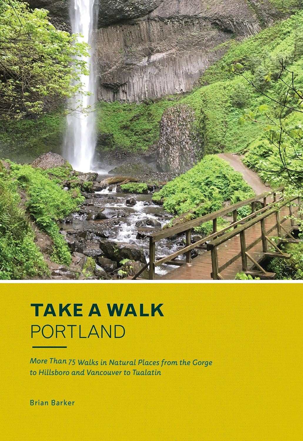 Take a Walk: Portland: More Than 75 Walks in Natural Places from the Gorge to Hillsboro and Vancouver to Tualatin