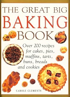 The Great Big Baking Book: The Cookbook for Creative Home Baking