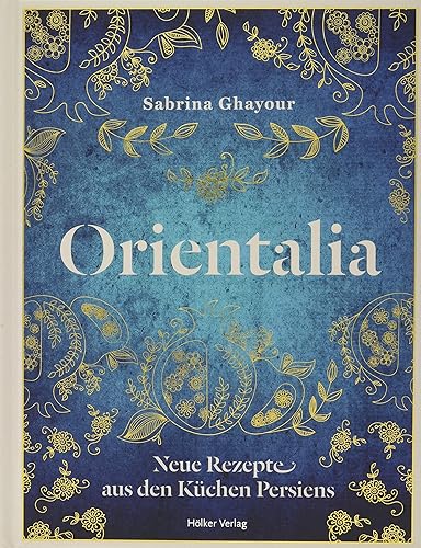 Orientalia: Neue Rezepte aus den Küchen Persiens