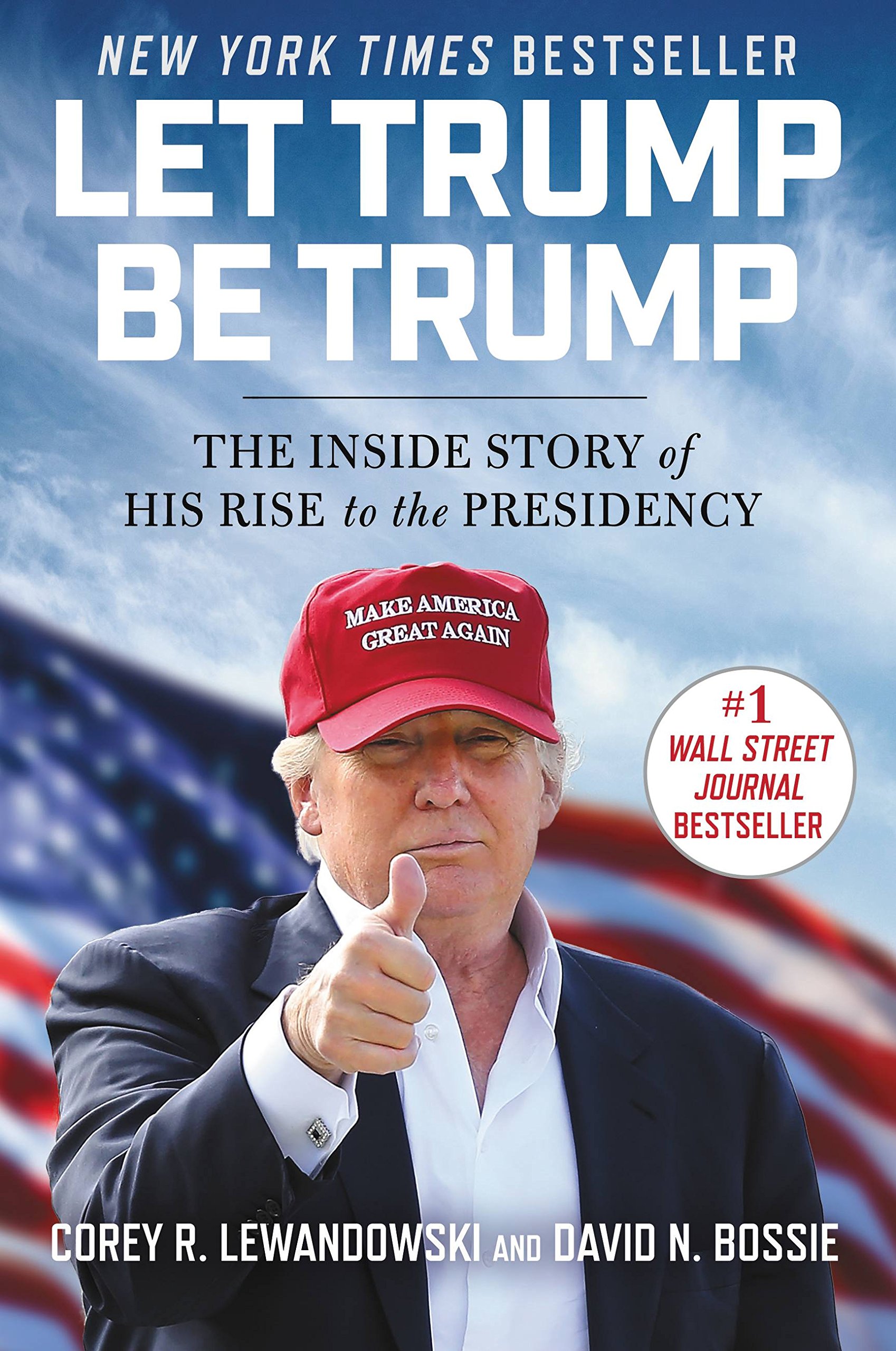 Cover of Let Trump Be Trump: The Inside Story of His Rise to the Presidency