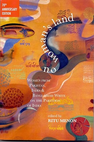 No Woman's Land: Women from Pakistan, India and Bangladesh Write on the Partition of India
