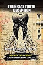 The Great Tooth Deception: Revealing the Dark Side of Dentistry