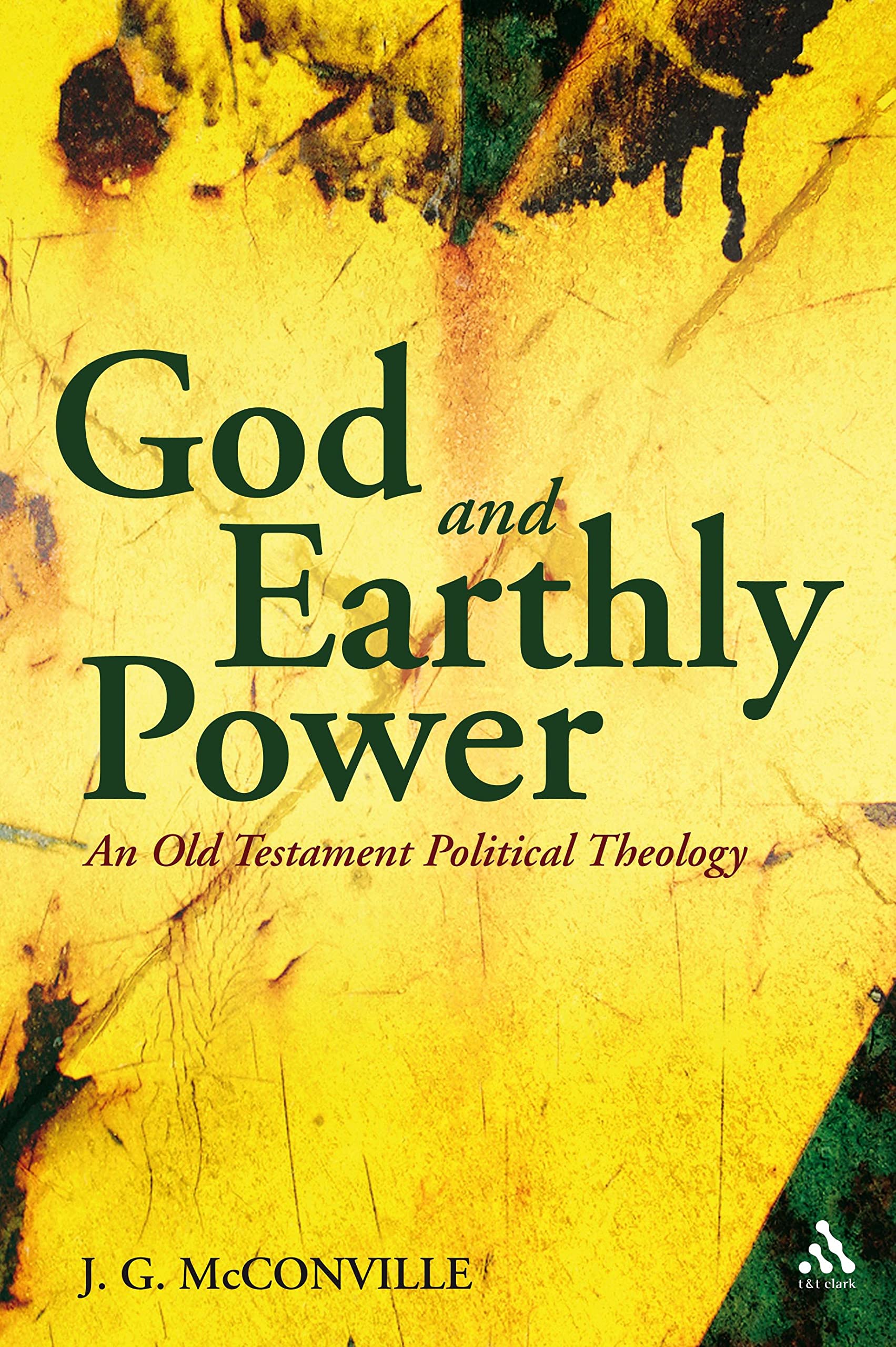God and Earthly Power: An Old Testament Political... - McConville, J. G.