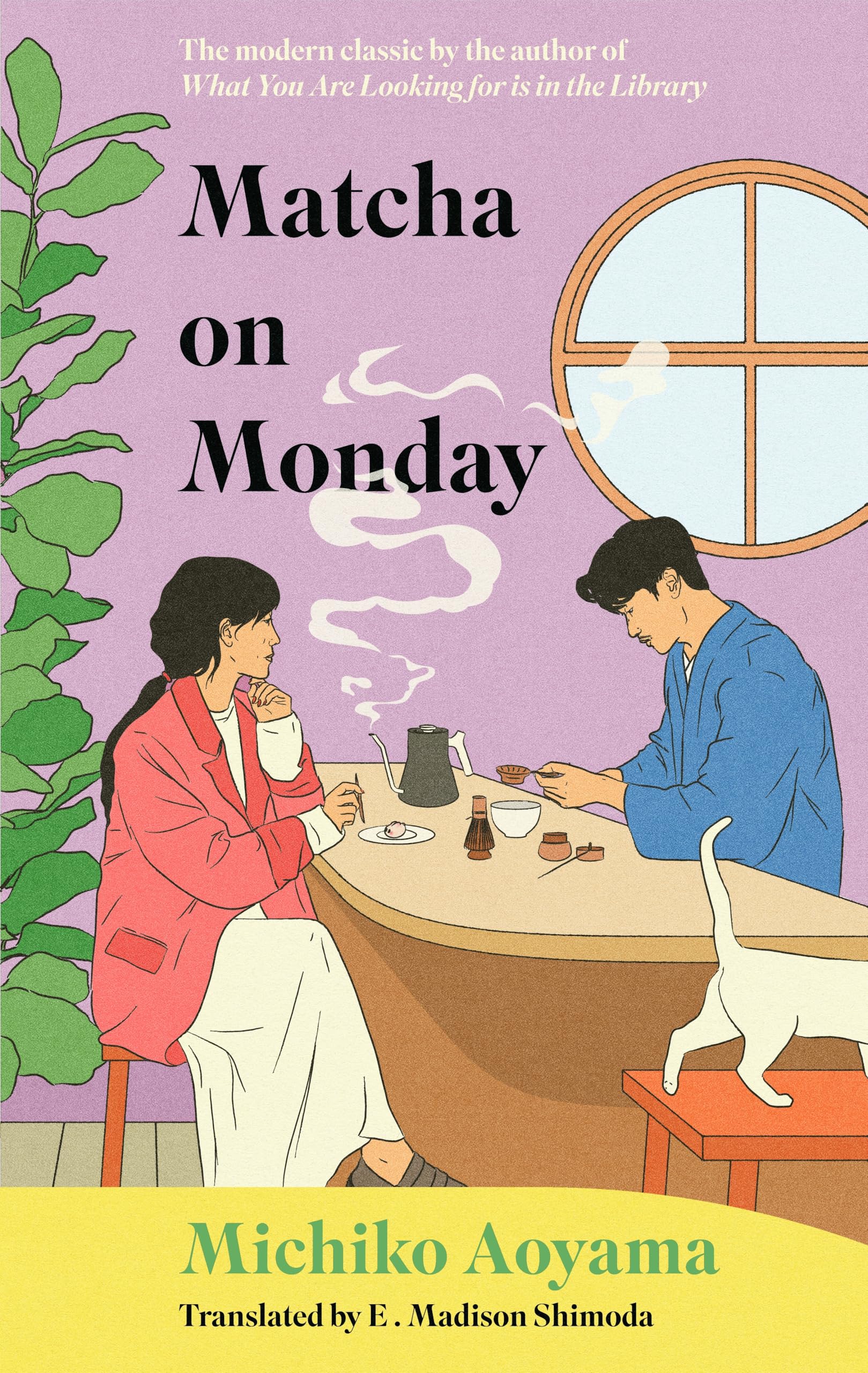 Matcha on Monday: The charming Japanese healing novel by the author of WHAT YOU ARE LOOKING FOR IS IN THE LIBRARY (The Marble Café series, 2)